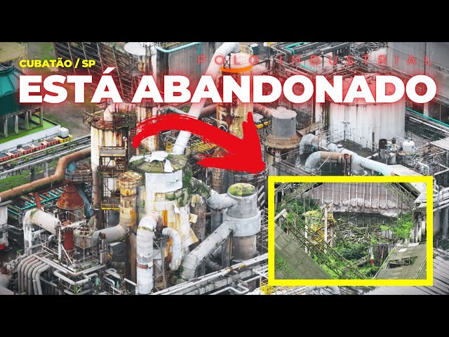 POLO INDUSTRIAL DE CUBATÃO ESTÁ ABANDONADO, UMA REALIDADE ALARMANTE