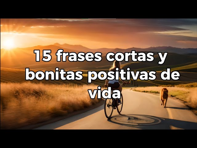 15 Rrases Cortas y Bonitas Positivas de Vida