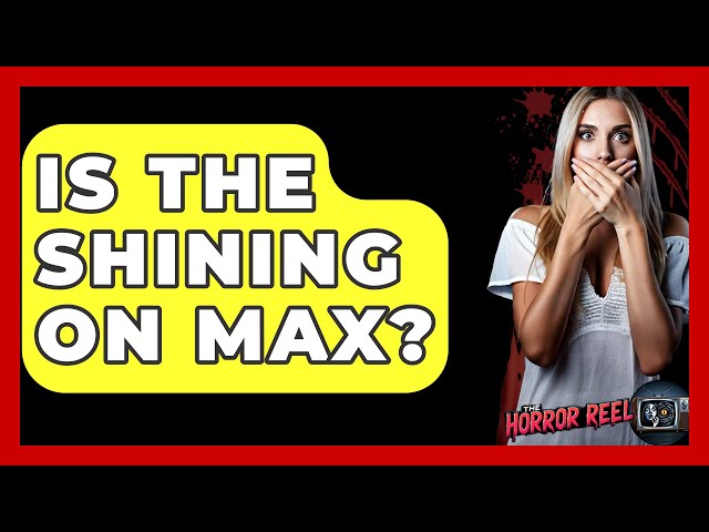 Is The Shining On Max? - The Horror Reel