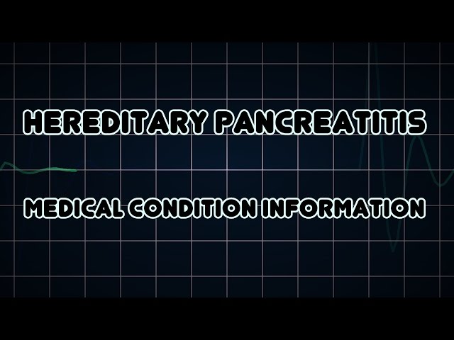 Hereditary pancreatitis (Medical Condition)