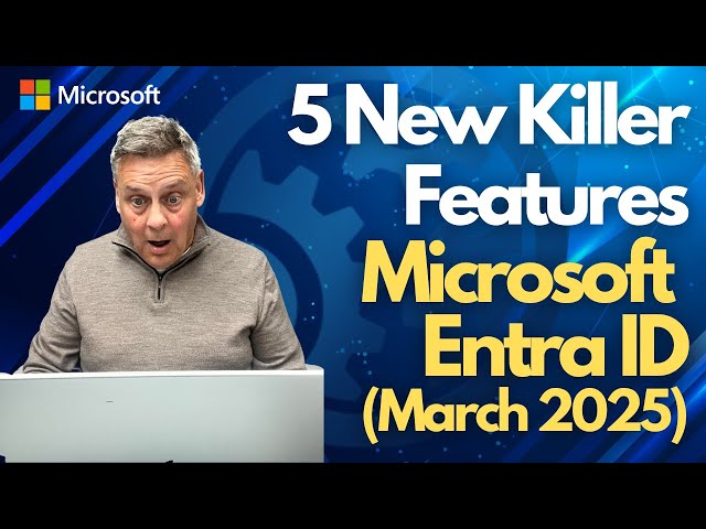 Microsoft Entra ID 5 New Killer Features that you Have to Know!