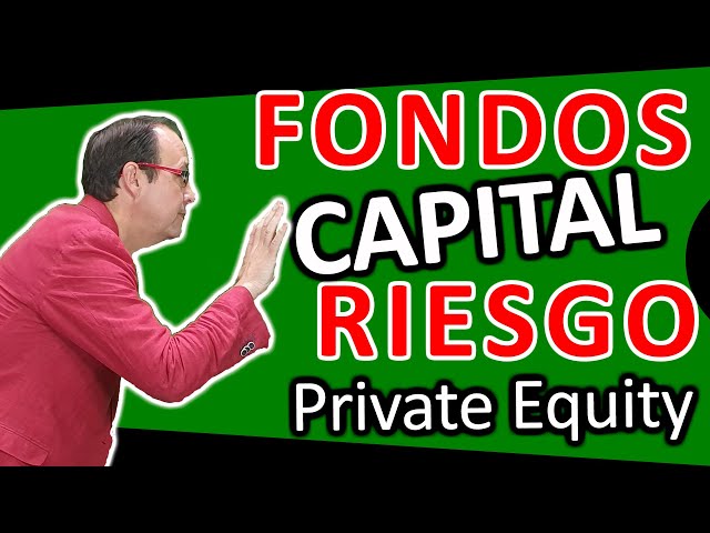 Fondos CAPITAL RIESGO o Private Equity, qué son?,  tipos, financiación para EMPRENDEDORES y PYMES