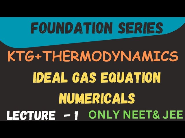 KTG + THERMODYNAMICS CLASS 12 TH For NEET & JEE| L- 1|IDEAL GAS EQUATION NUMERICALS@letmeteachchem