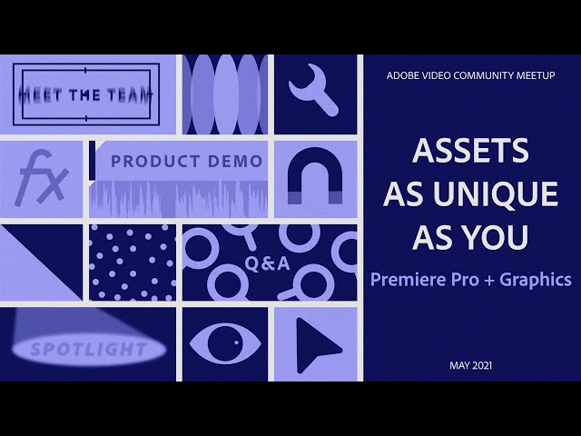 Premiere Pro: ASSETS as UNIQUE as YOU | Adobe Video Community Meet-up | Adobe Video