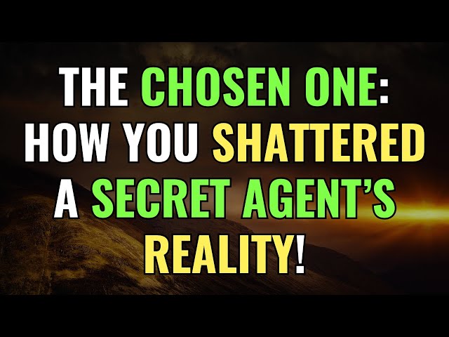 The Chosen One: How You Shattered a Secret Agent’s Reality! | Awakening | Spirituality | Chosen Ones