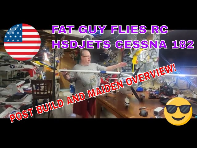 POST MAIDEN AND BUILD OF THE HSDJETS CESSNA 182  BY FAT GUY FLIES RC