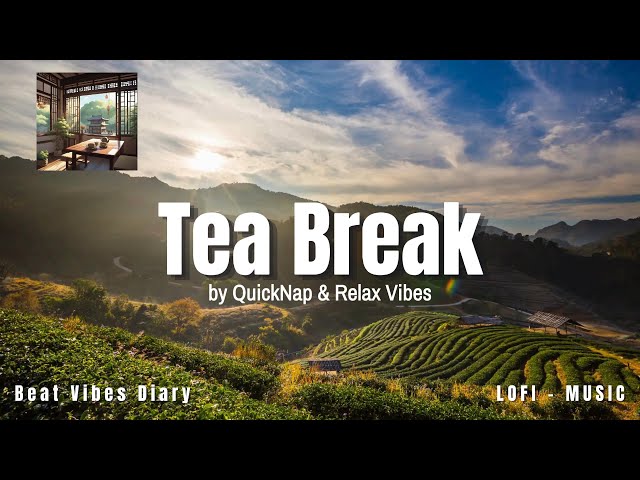 🎹 Tea Break by QuickNap and Relax Vibes🍀 Lofi Music🎵 Study/Calm/Heal [ Lofi Hip Hop - Lofi Chill ] 🎺