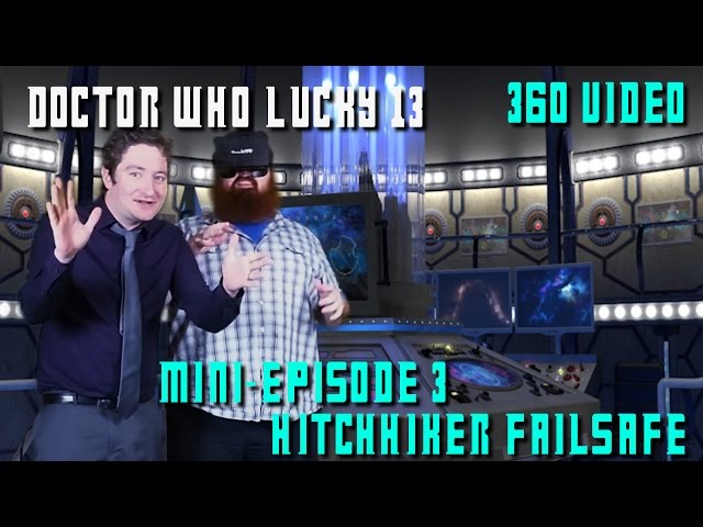 Doctor Who Lucky 13 MEp 3 Hitchhiker's Failsafe 360 Video