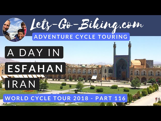 Part 116 - A Day in Esfahan, Iran - World Cycle Tour - 2018