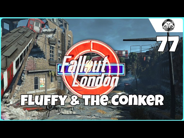 FALLOUT : London #77 - Fluffy & the Conker