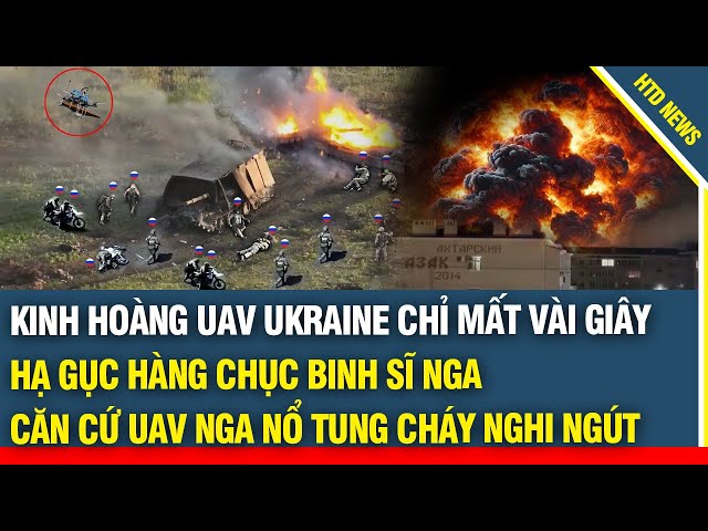 Đoạn video kinh hoàng về sát thương của UAV Ukr; Căn cứ "gây tội ác" của Nga nổ tung trong chớp mắt