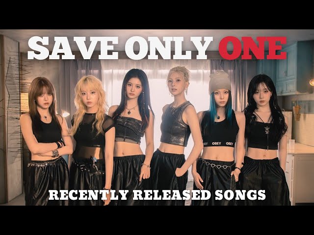 KPOP SAVE ONLY ONE - Recently Released Songs