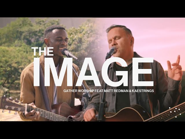 THE IMAGE - Gather Worship, Matt Redman & kaestrings