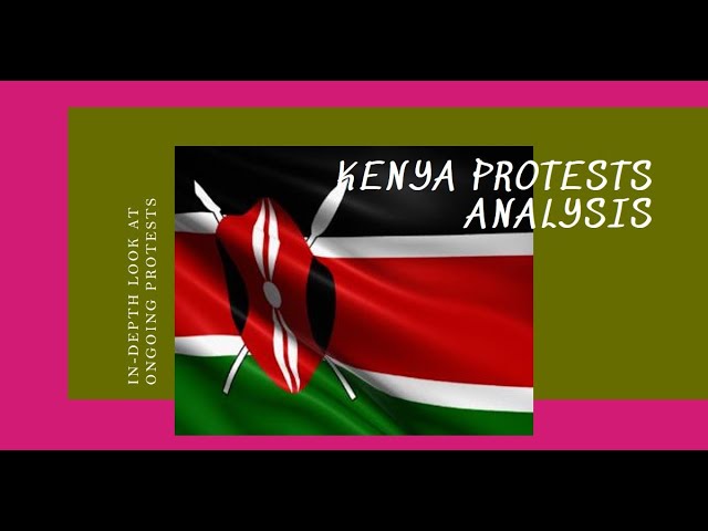 In Depth Analysis of Ongoing Protests in Kenya