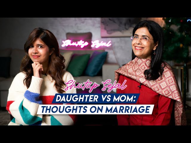 Daughter vs Mom: Thoughts On Marriage! | Shutup Sejal Podcast | S2 Ep16