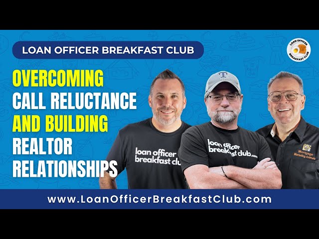 Loan Officer Breakfast Club: Overcoming Call Reluctance and Building Realtor Relationships