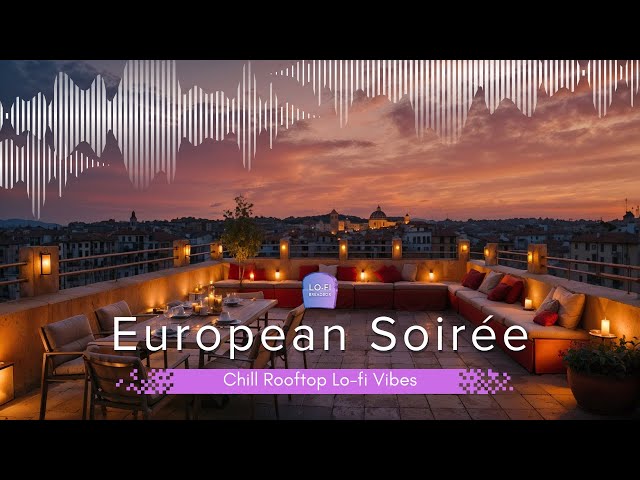 European Soirée | Chill Rooftop Lo-fi Vibes