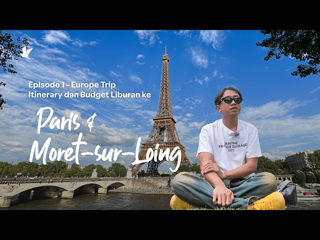 Europe Trip - Episode 1: Itinerary & Budget Liburan ke Paris dan Moret-sur-Loing