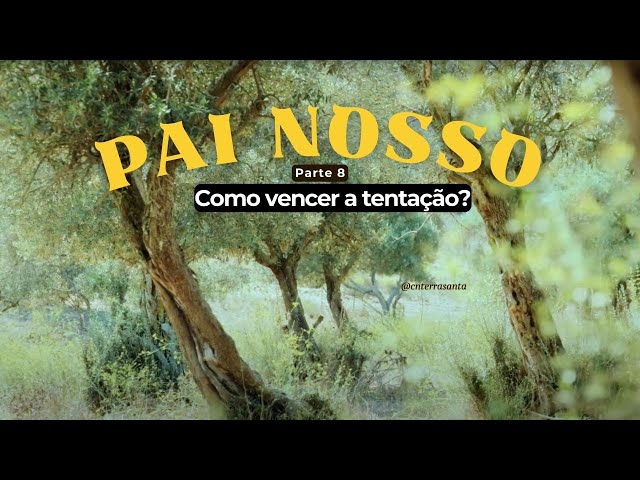 Como vencer a tentação? - Pai Nosso (8)