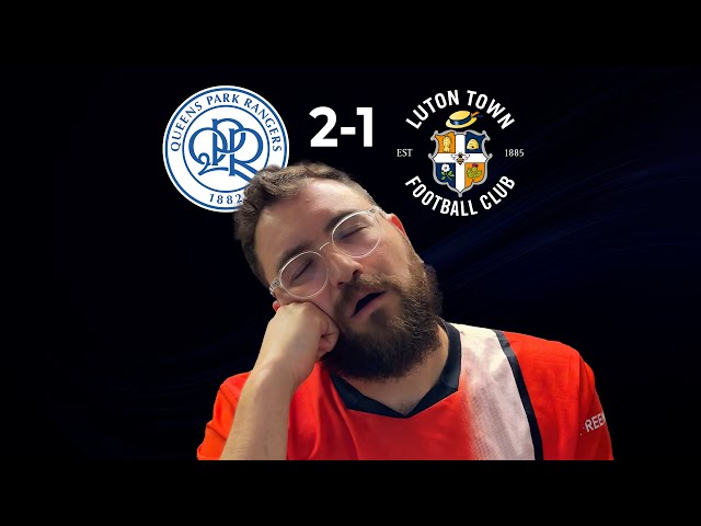 QPR 2-1 Luton Town - Post Match Reaction - Sleep Walking Our Way To League 1