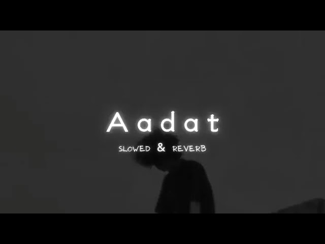 aadat (slowed reverb)atif aslam