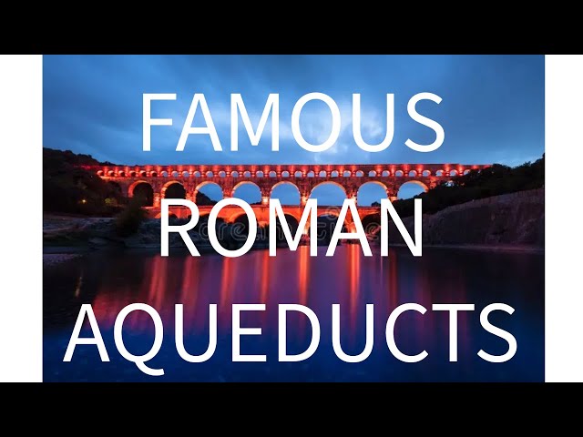 The Most Famous Roman Aqueducts: Engineering Marvels of the Ancient World