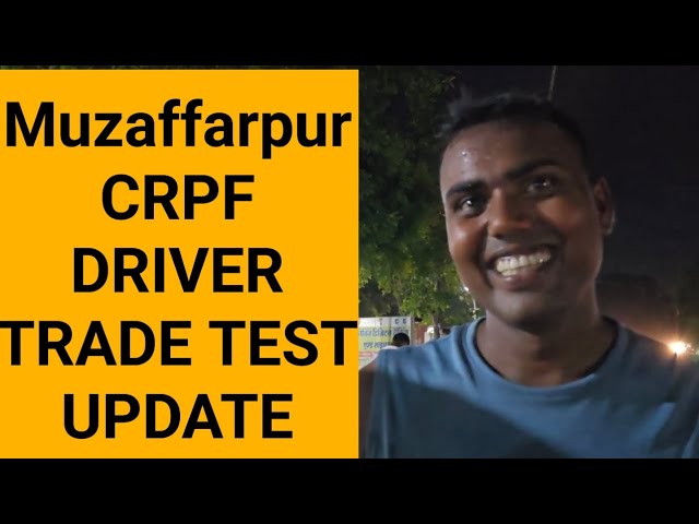 Crpf driver Muzaffarpur Bihar 1st day trade test report #crpfdriver