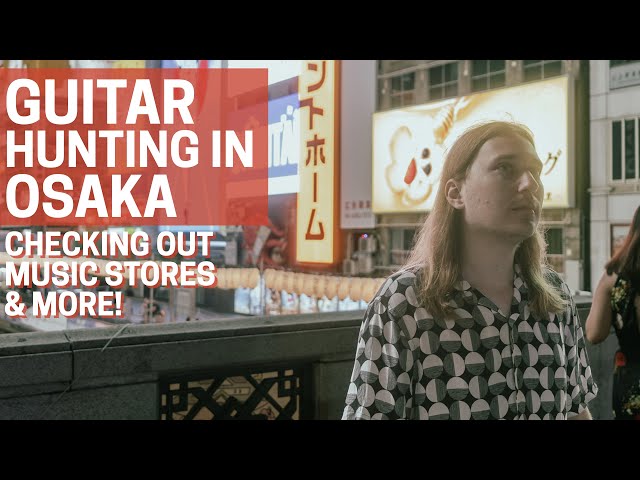 Osaka Guitar Shopping Madness!