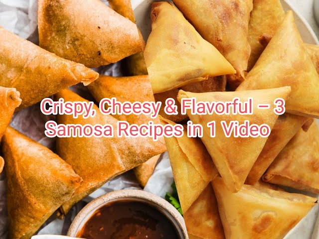 Crispy, Cheesy & Flavorful – 3 Samosa Recipes in 1 Video