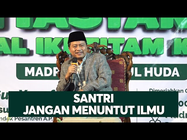 SANTRI JANGAN MENUNTUT ILMU