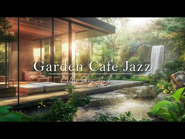 Garden Cafe Jazz Music | Morning Smooth Jazz With Nature Therapy For Stress Relief, Study & Work