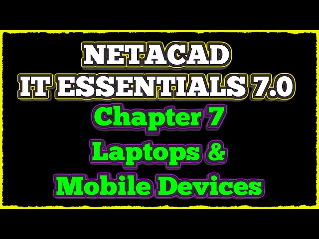 NETACAD IT Essentials 7, ✔️ Chapter 7: Laptops and Other Mobile Devices