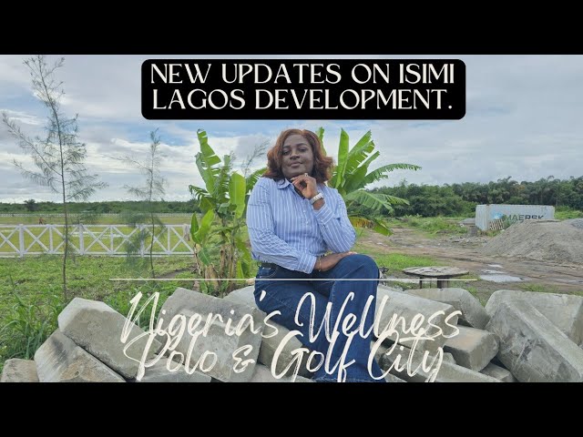 New Updates on Isimi Lagos Development | Nigeria's Best Kept Secret | Polo, Wellness & Golf City.