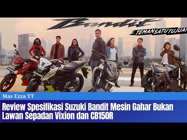 Review Spesifikasi Suzuki Bandit Mesin Gahar Bukan Lawan Sepadan Vixion dan CB150R