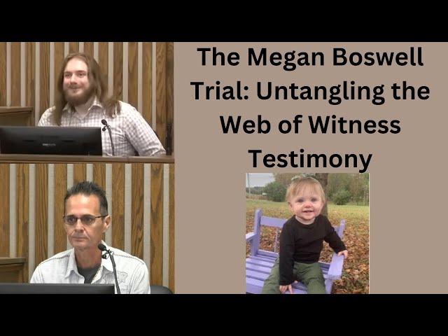 The #MeganBoswell Trial: Untangling the Web of Witness Testimony