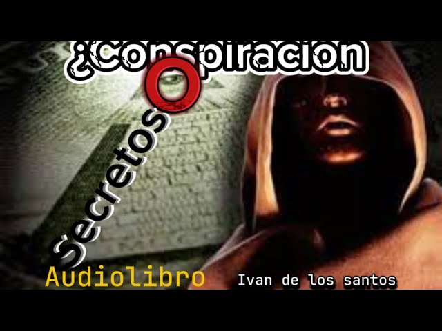 Audiolibro ¿conspiración o secretos? Ivan de los santos