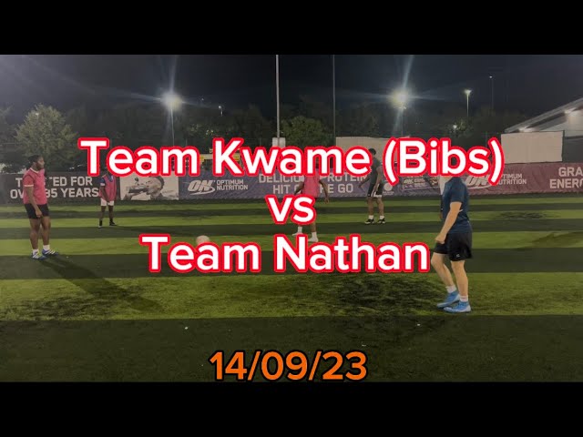 Team Kwame vs Team Nathan 14/9/23