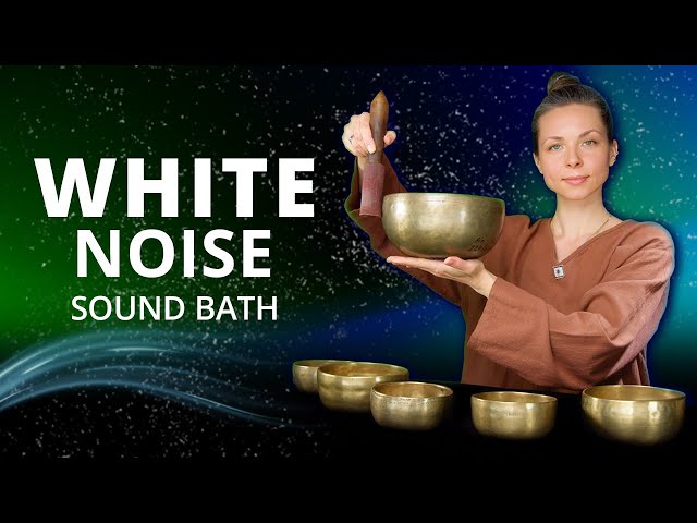 White Noise Sound Bath | Tibetan Singing Bowls | Relaxation, Sleep & Productivity