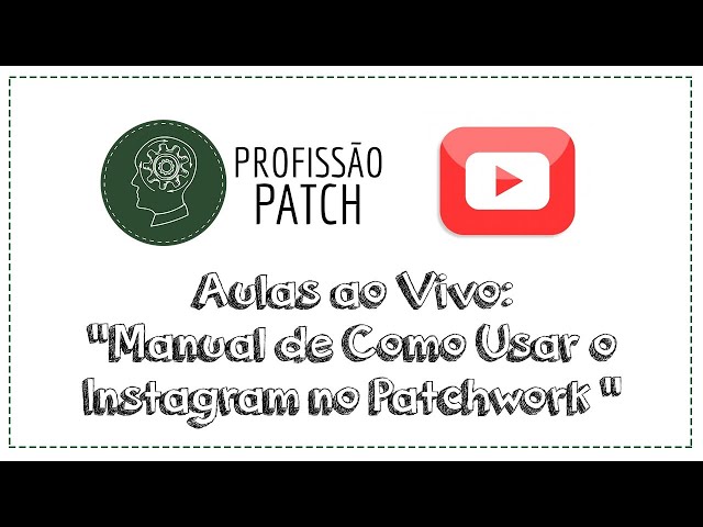 Profissão Patch - Aula 23 - Manual de Como Usar o Instagram no Patchwork