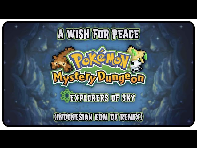 Pokémon Mystery Dungeon: Explorers of Sky - A Wish For Peace (Indonesian EDM Remix)