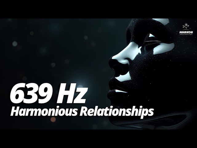 639 Hz Meditation Frequency for Building Harmonious Relationships