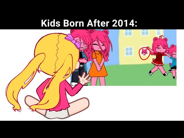 Kids Born After 2014: 🤨