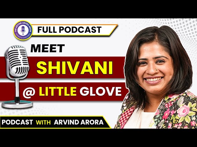 Meet Shivani @Littleglove | कैसे एक Super Mom ने बनाई 10M की Family|  #Podcast by Dr #arvindarora |