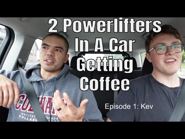 2 Powerlifters In A Car Getting Coffee | Ep 1: Kev