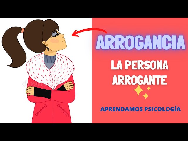 What characterizes the Arrogant Person? What is arrogance?