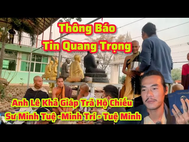 🔴 TRỰC TIẾP  LÊ KHẢ GIÁP TRẢ  HỘ CHIẾU CHO SƯ MINH TUỆ VÀ THÔNG BÁO  TIN QUAN TRỌNG