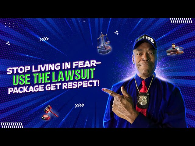 STOP LIVING IN FEAR- USE THE LAWSUIT PACKAGE GET RESPECT!