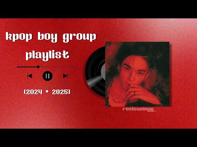 ˚ ༘ ೀ kpop boy group playlist | 2024 + 2025 ˚ ༘ ೀ