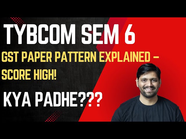 TYBCOM SEM 6 GST Paper Pattern 2025 | Exam Format, Marks & Important Tips!