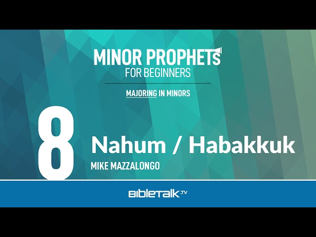 Nahum / Habakkuk Bible Study – Mike Mazzalongo | BibleTalk.tv